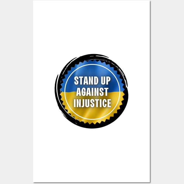 Stand Up Against Injustice - Ukraine Flag Wall Art by SayWhatYouFeel